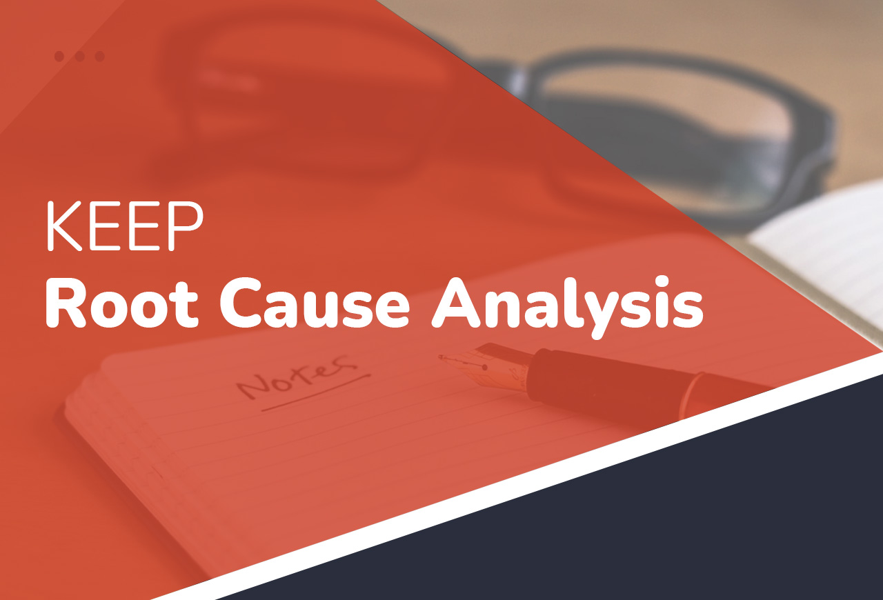 KEEP - Root Cause Analysis